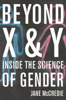 Beyond X and Y: Inside the Science of Gender 1442219629 Book Cover