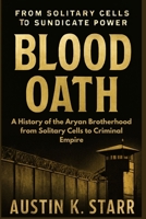 Blood Oath: A History of the Aryan Brotherhood from Solitary Cells to Criminal Empire (The Cartels chronicle series) B0FHF4RWWV Book Cover