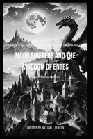 Moon Shifters and the Kingdom of Entes B0DV9RSPQT Book Cover