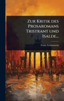 Zur Kritik des Prosaromans Tristrant und Isalde... (German Edition) 1024938050 Book Cover