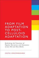 From Film Adaptation to Post-Celluloid Adaptation: Rethinking the Transition of Popular Narratives and Characters across Old and New Media 1441106081 Book Cover