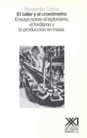 El taller y el cronómetro: Ensayo sobre el taylorismo, el fordismo y la población en masa 2267001543 Book Cover