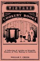 A Collection of Articles on Scientific Elements of Wine Making in California 1447464427 Book Cover