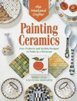 The Weekend Crafter: Painting Ceramics: Easy Projects & Stylish Designs to Paint in a Weekend 1579900909 Book Cover