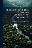 Proceedings Of The ... National Conservation Congress At ...... 1274275792 Book Cover