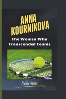 ANNA KOURNIKOVA: The Woman Who Transcended Tennis B0DWWX1Z8F Book Cover