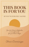 This Book Is For You: (If You’ve Ever Felt Alone) B0F624X5M3 Book Cover