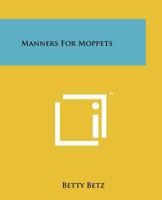 Manners For Moppets 1258194112 Book Cover
