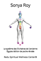 Le système des 13 chakras de l'ancienne Égypte: édition de poche révisée: Redu Spiritual Wellness Center® (Institut de la conscience éveillée) (French Edition) 1990067336 Book Cover