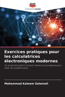 Exercices pratiques pour les calculatrices électroniques modernes: Un ensemble prêt à l'emploi d'exercices pratiques pour aider les académiciens (French Edition) 6207670507 Book Cover