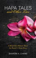 Hapa Tales and Other Lies: A Mixed Race Memoir About the Hawai‘i I Never Knew 1732484708 Book Cover