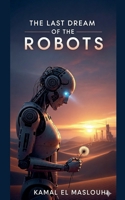 The Last Dream of the Robots B0FQB7HFZ1 Book Cover