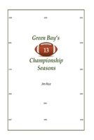 Green Bay's "13" Championship Seasons 1530417090 Book Cover