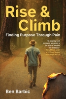 Rise and Climb: Finding Purpose Through Pain 1510786082 Book Cover