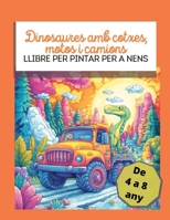DINOSAURES AMB COTXES, MOTOS I CAMIONS: LLIBRE PER PINTAR PER A NENS (Col·lecció: Pinta, juga i somia) (Catalan Edition) B0FQPPB2WV Book Cover