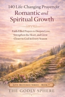 140 Life-Changing Prayers for Romantic and Spiritual Growth: Faith-Filled Prayers to Deepen Love, Strengthen the Heart, and Grow Closer to God in Every Season (Love Restored Series) B0GW68SG7R Book Cover