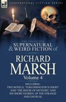 The Collected Supernatural and Weird Fiction of Richard Marsh: Volume 4-Including Two Novels, 'Tom Ossington's Ghost' and 'The House of Mystery, ' and 0857068512 Book Cover