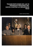 TRANSCRIPCIONES DE LAS 10 PRIMERAS SESIONES DEL JUICIO CONTRA LA JERARQUIA NAZI 1716521858 Book Cover