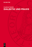 Dialektik Und PRAXIS: Untersuchungen Zur "Tätigen Seite" in Der Vormarxistischen Und Marxistischen Philosophie 3112770706 Book Cover