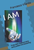 I Am: Free Will Democracy and Judeo-Christianity B093B4M3K6 Book Cover