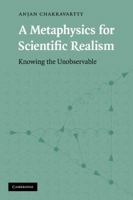 A Metaphysics for Scientific Realism: Knowing the Unobservable 0521130093 Book Cover