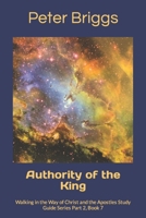 Authority of the King: Walking in the Way of Christ and the Apostles Study Guide Series Part 2, Book 7 1947642103 Book Cover