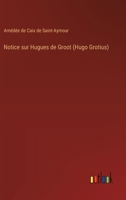 Notice sur Hugues de Groot (Hugo Grotius) 3385010810 Book Cover