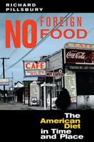 No Foreign Food: The American Diet in Time and Place (Geographies of the Imagination) 0813327393 Book Cover