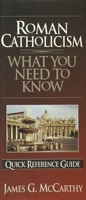 What You Need to Know About Roman Catholicism : Quick Reference Guide 1565074297 Book Cover