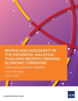 Review and Assessment of the Indonesia-Malaysia-Thailand Growth Triangle Economic Corridors: Thailand Country Report 9292697978 Book Cover