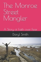 The Monroe Street Mangler: A Story of Faith over Fear B0GJM44C7M Book Cover