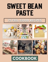 Sweet Bean Paste: Overwhelming Recipes You Can Ever Try Out When Cooking Beans Meals B0BLGJV59D Book Cover