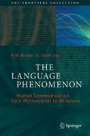 The Language Phenomenon: Human Communication from Milliseconds to Millennia (The Frontiers Collection) 3642360858 Book Cover