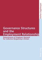 Governance Structures and the Employment Relationship: Determinants of Employer Demand for Collective Bargaining in Britain 3039100734 Book Cover