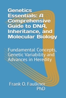 Genetics Essentials: A Comprehensive Guide to DNA, Inheritance, and Molecular Biology: Fundamental Concepts, Genetic Variability and Advances in Heredity B0F37QVWFV Book Cover