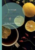 Natur trifft Wissenschaft: Ihr Weg zur Selbstheilung 3757807693 Book Cover