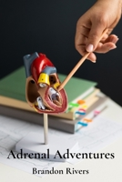 Adrenal Adventures: Exploring the Physiology and Function of the Adrenal Glands B0F2W333J1 Book Cover