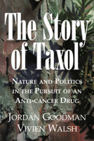 The Story of Taxol: Nature and Politics in the Pursuit of an Anti-Cancer Drug 0521032504 Book Cover