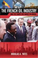 The French Oil Industry and the Corps Des Mines in Africa 1592216676 Book Cover