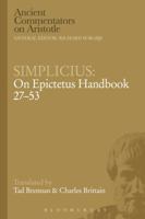 Simplicius: On Epictetus' Handbook 27-53 (Ancient Commentators on Aristotle) 1472557360 Book Cover