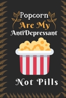 Popcorn are my Antidepressant Not Pills: Best Gift for Popcorn Lovers, 6x9 inch 100 Pages Birthday & Christmas Gift / Journal / Notebook / Diary 167629838X Book Cover