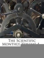 The Scientific Monthly, Volume 4... 1147724725 Book Cover