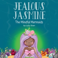 Jealous Jasmine: The Mindful Mermaids, A Fun Social-Emotional Learning Book for Kids Ages 4-8 to Manage Jealousy with Confidence 1739372808 Book Cover