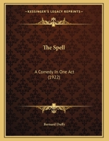 The Spell: A Comedy In One Act 1161741143 Book Cover