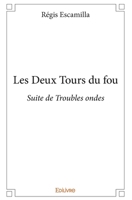 Les Deux Tours du fou: Suite de Troubles ondes (French Edition) 2334026719 Book Cover