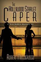 The Hollywood Starlet Caper: A Dick DeWitt Mystery, #2 1522793984 Book Cover