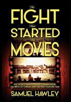 The Fight That Started the Movies: The World Heavyweight Championship, the Birth of Cinema and the First Feature Film 0992078687 Book Cover