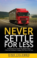 Never Settle for Less: 10 Trucking Case Truths You Need to Know (That Your Insurance Company Will Never Tell You) 1956220828 Book Cover