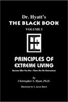 Dr. Hyatt's  The Black Book Volume 1: Principles of Extreme Living 1561841773 Book Cover