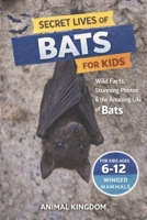 Secret Lives of Bats for Kids: Wild Facts, Stunning Photos inside the Amazing Secret Daily Life of Bats for Kids Aged 6-12 B0GX7DZ5YH Book Cover